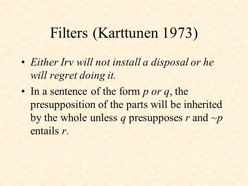 Filters (Karttunen 1973) Either Irv will not install a disposal or he will regret doing it.