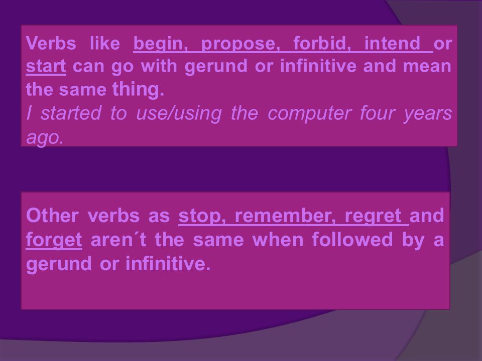 Verbs like begin, propose, forbid, intend or start can go with gerund or infinitive and mean the same thing.