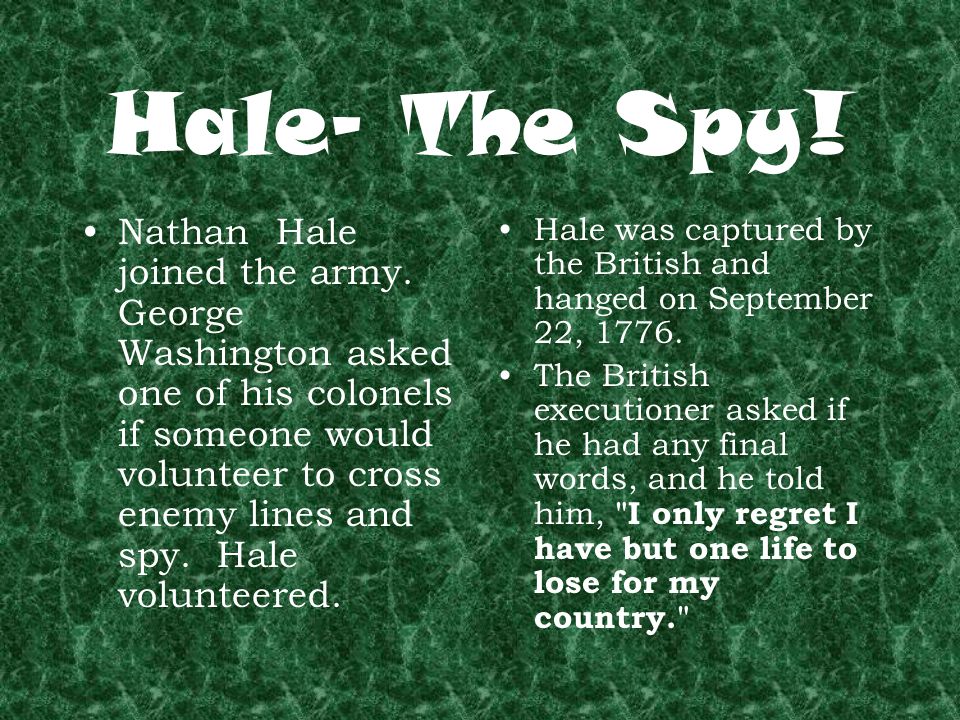 Hale- The Spy. Nathan Hale joined the army.