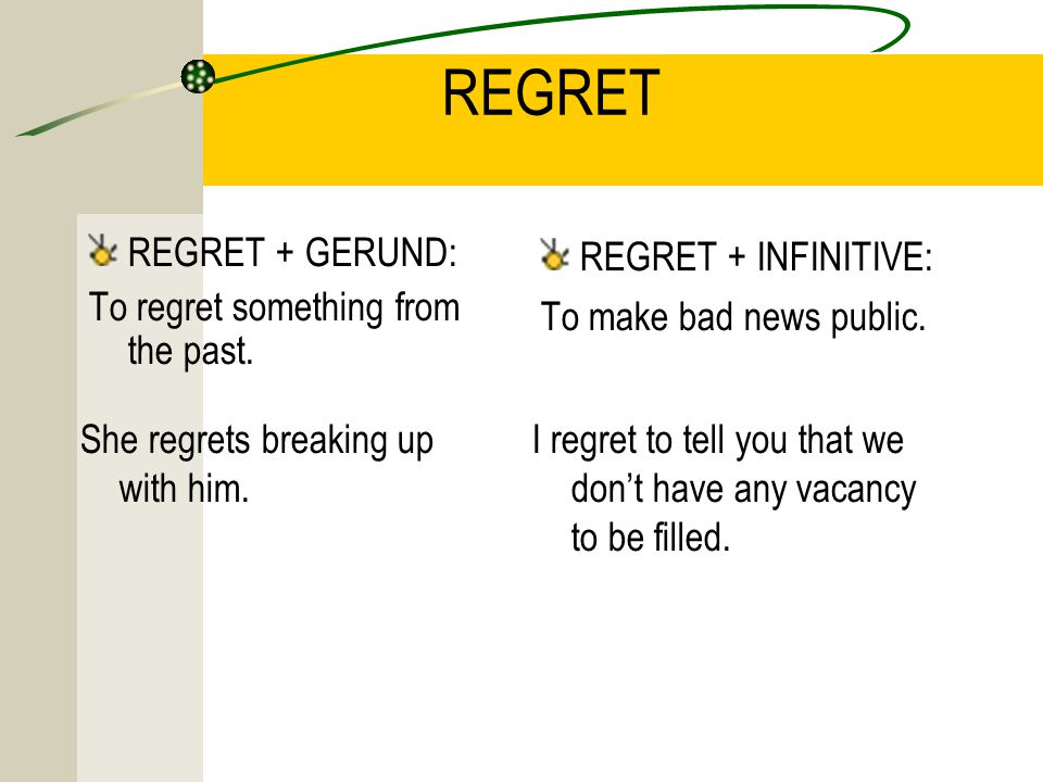 REGRET REGRET + GERUND: To regret something from the past.
