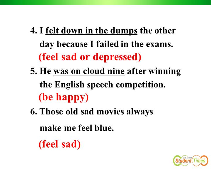 4. I felt down in the dumps the other day because I failed in the exams.