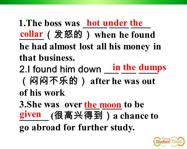 1.The boss was _____ ____ ____ _____ （发怒的） when he found he had almost lost all his money in that business.