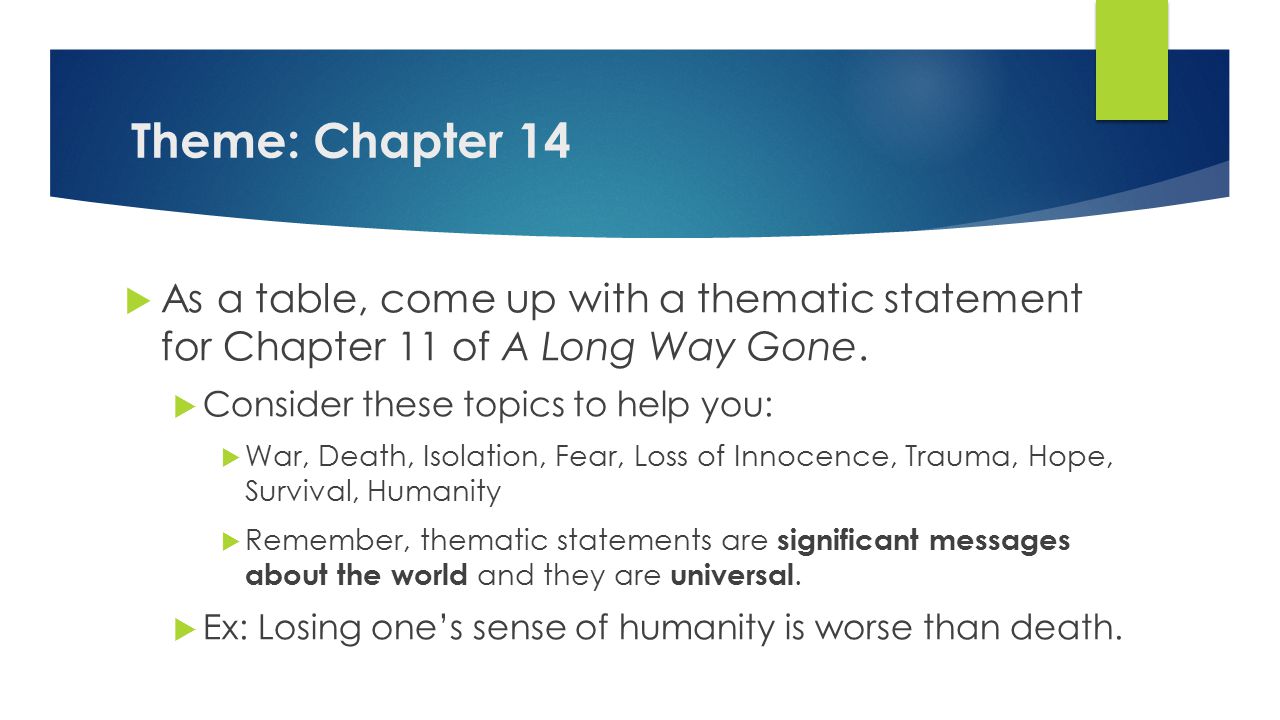 Theme: Chapter 14  As a table, come up with a thematic statement for Chapter 11 of A Long Way Gone.