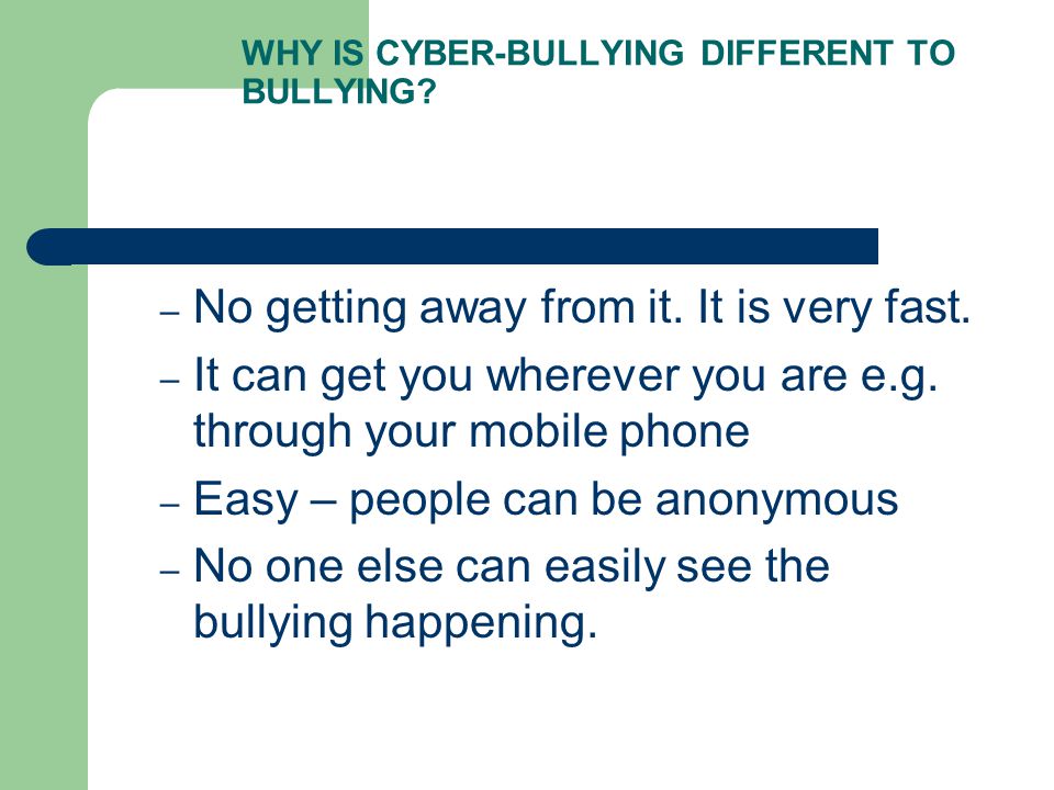 WHY IS CYBER-BULLYING DIFFERENT TO BULLYING. – No getting away from it.
