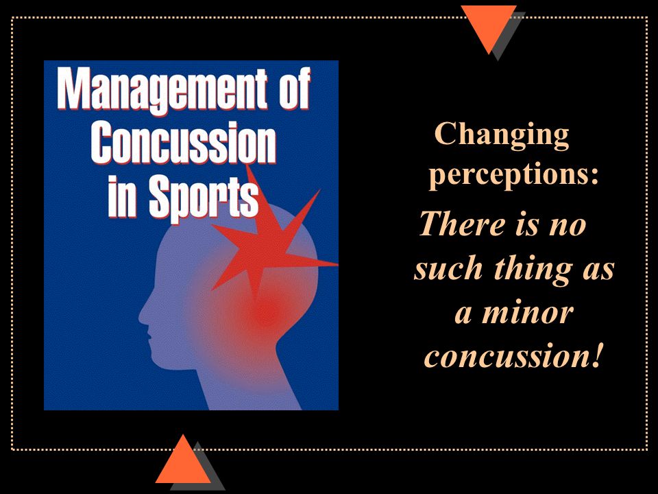 Changing perceptions: There is no such thing as a minor concussion!