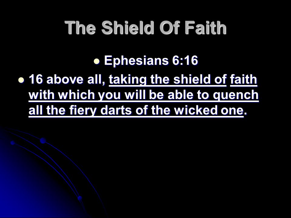 The Shield Of Faith Ephesians 6:16 Ephesians 6:16 16 above all, taking the shield of faith with which you will be able to quench all the fiery darts of the wicked one.