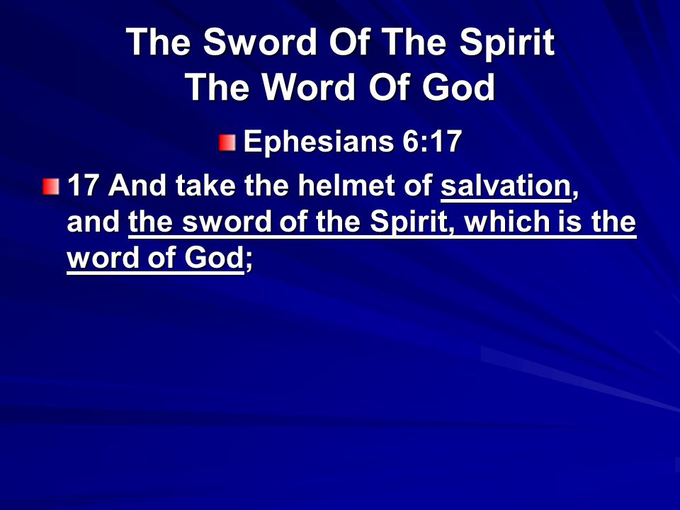 The Sword Of The Spirit The Word Of God Ephesians 6:17 17 And take the helmet of salvation, and the sword of the Spirit, which is the word of God;