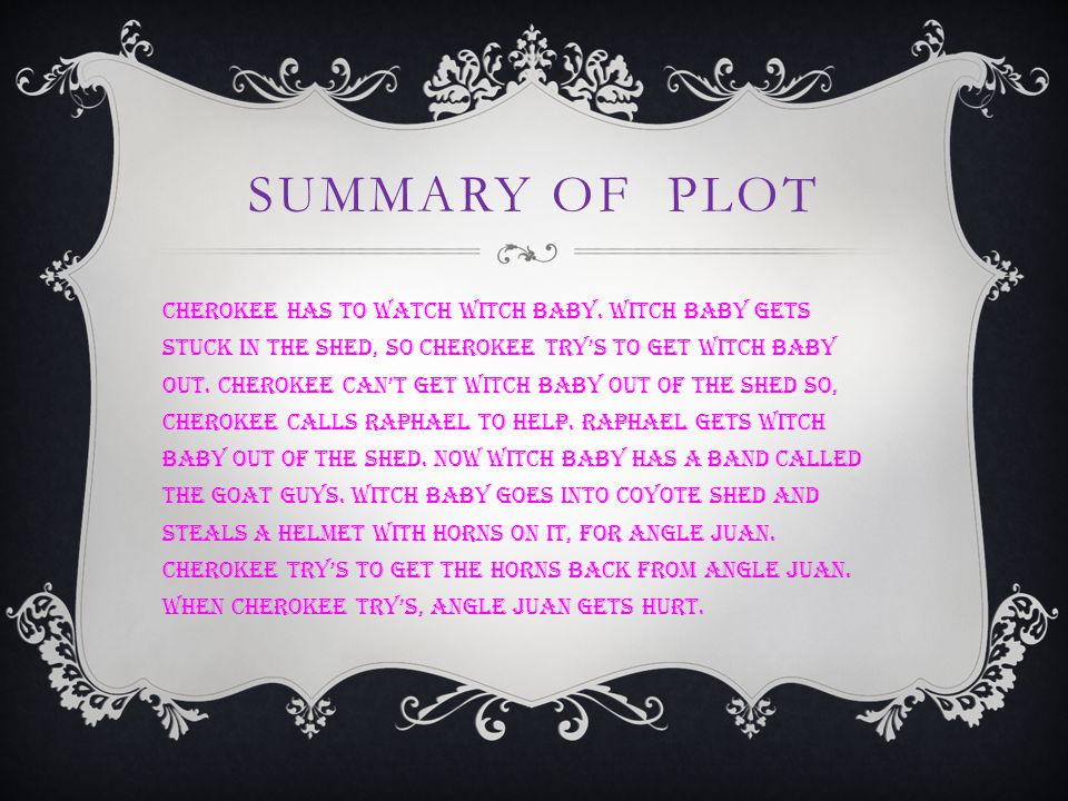 SUMMARY OF PLOT Cherokee has to watch Witch Baby.