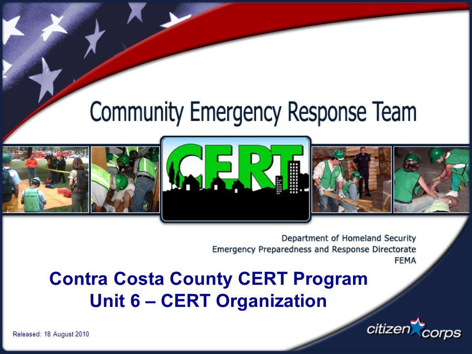 Contra Costa County CERT Program Unit 6 – CERT Organization Released: 18 August 2010