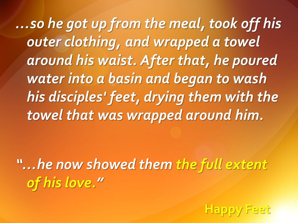 Happy Feet …so he got up from the meal, took off his outer clothing, and wrapped a towel around his waist.