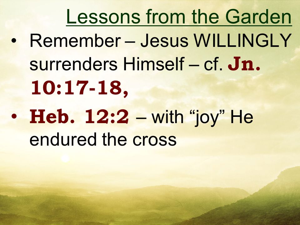 Remember – Jesus WILLINGLY surrenders Himself – cf.