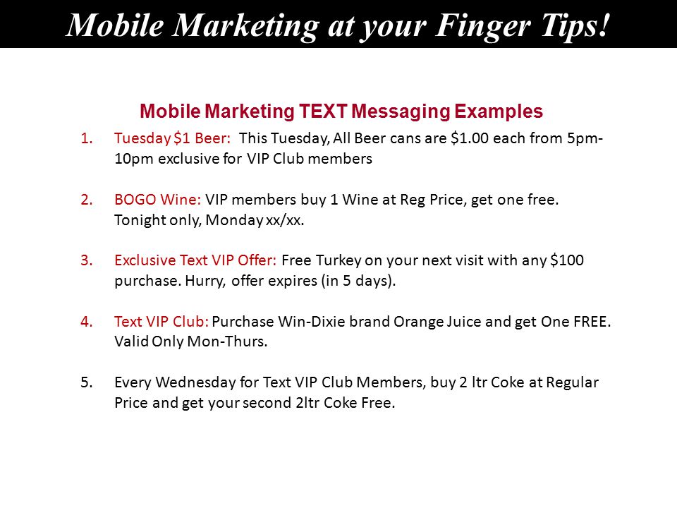 Mobile Marketing TEXT Messaging Examples Mobile Marketing at your Finger Tips.