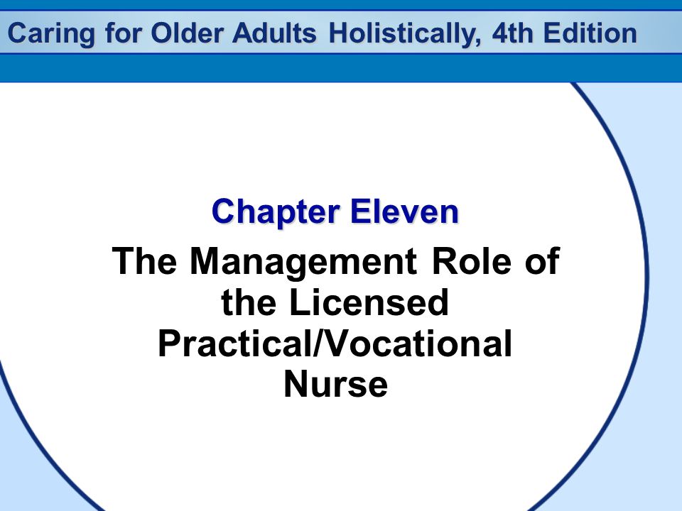 Caring for Older Adults Holistically, 4th Edition Chapter Eleven The Management Role of the Licensed Practical/Vocational Nurse