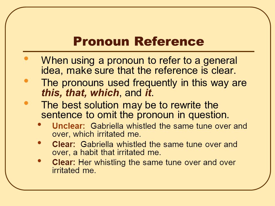 Pronoun Reference However, always avoid ambiguous reference.