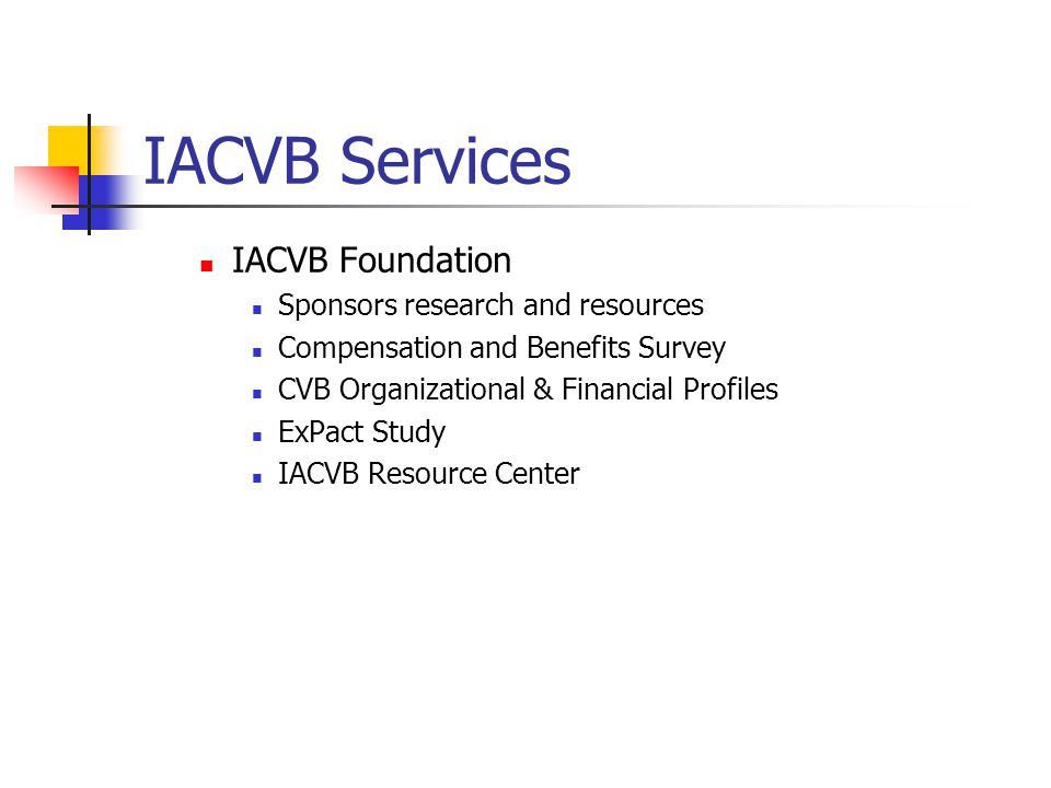 IACVB Services IACVB Foundation Sponsors research and resources Compensation and Benefits Survey CVB Organizational & Financial Profiles ExPact Study IACVB Resource Center