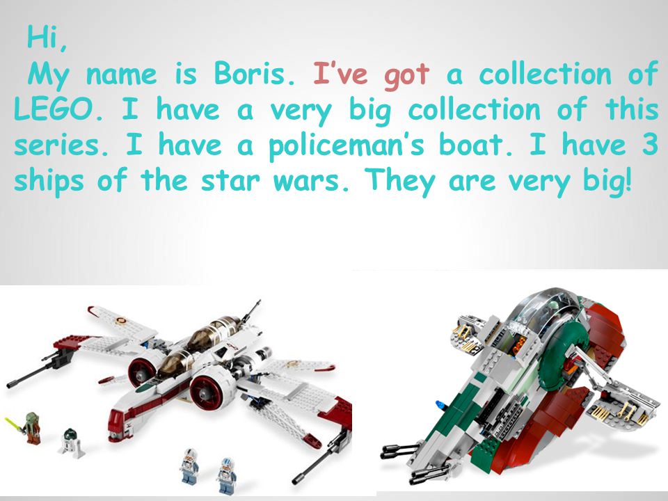 Hi, My name is Boris. I’ve got a collection of LEGO.
