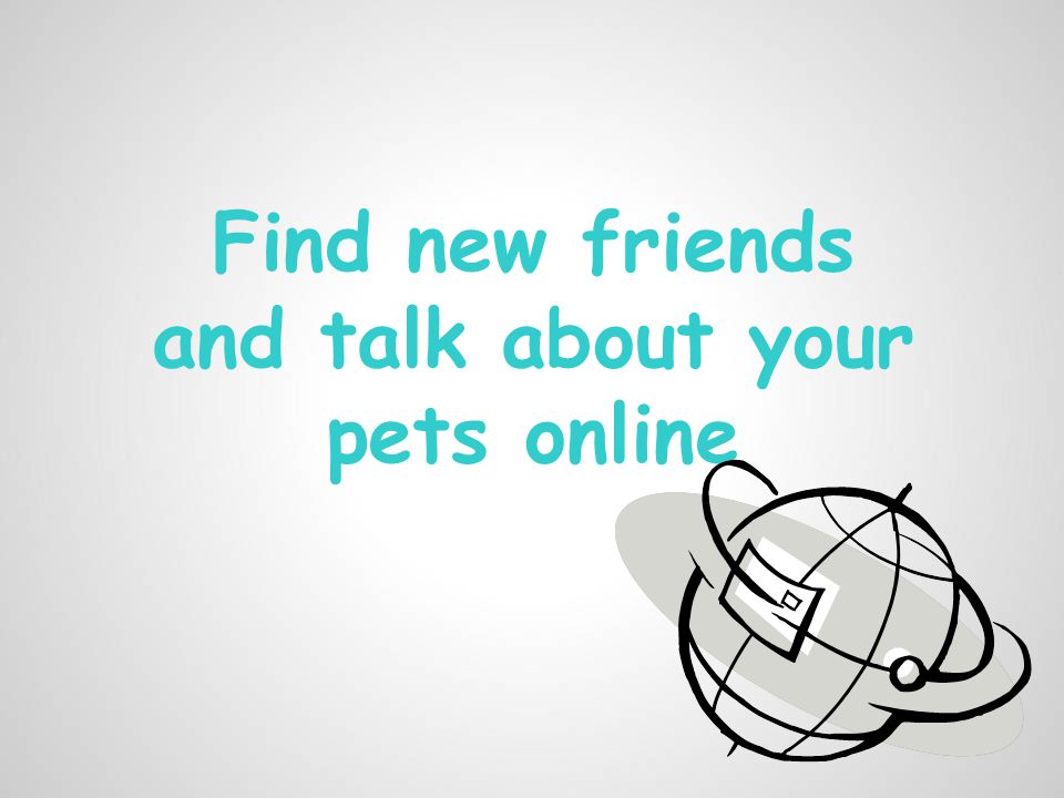 Find new friends and talk about your pets online