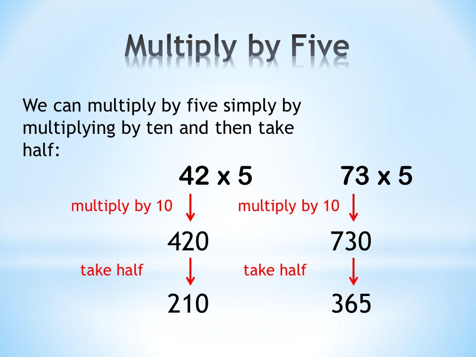 We can multiply by four simply by doubling the value twice: 37 x 4 74 double double again x double double again 460