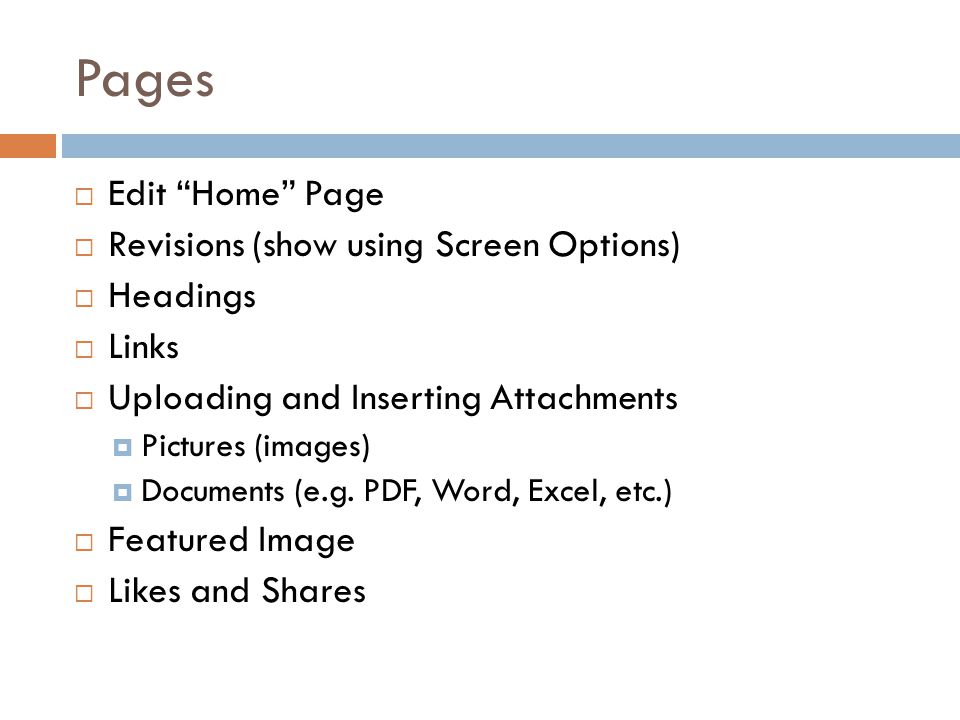 Pages  Edit Home Page  Revisions (show using Screen Options)  Headings  Links  Uploading and Inserting Attachments  Pictures (images)  Documents (e.g.
