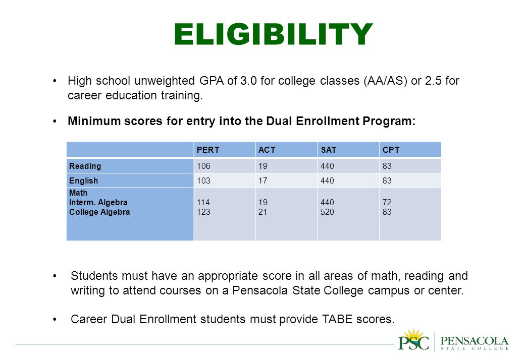 ELIGIBILITY High school unweighted GPA of 3.0 for college classes (AA/AS) or 2.5 for career education training.