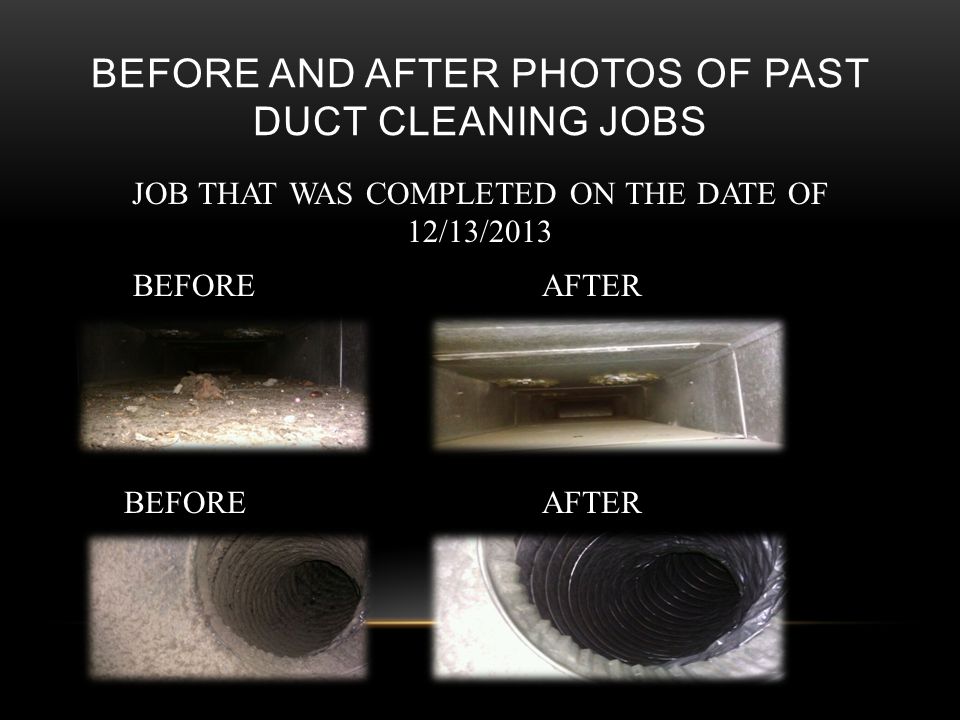 BEFORE AND AFTER PHOTOS OF PAST DUCT CLEANING JOBS JOB THAT WAS COMPLETED ON THE DATE OF 12/13/2013 BEFORE AFTER