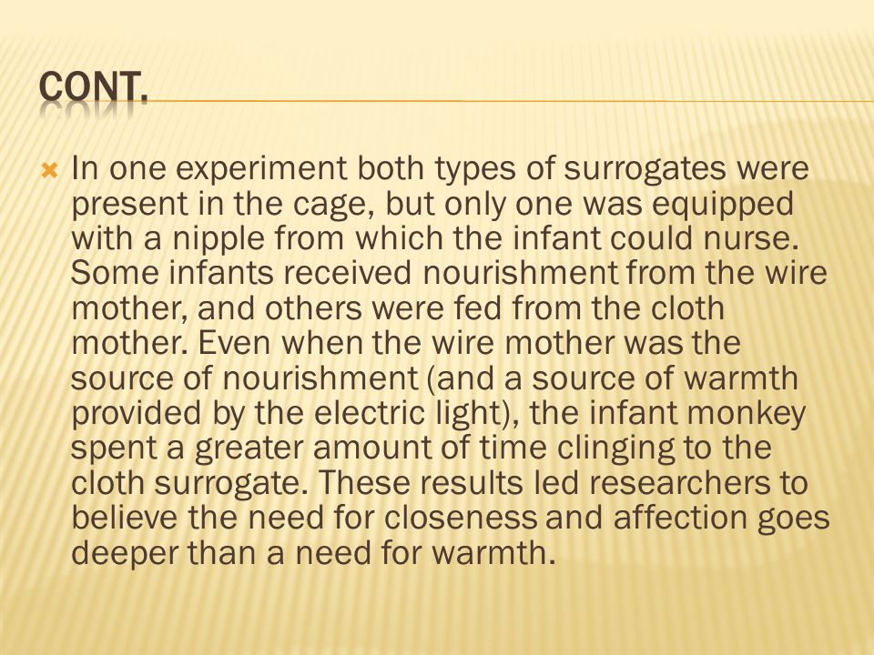  In one experiment both types of surrogates were present in the cage, but only one was equipped with a nipple from which the infant could nurse.