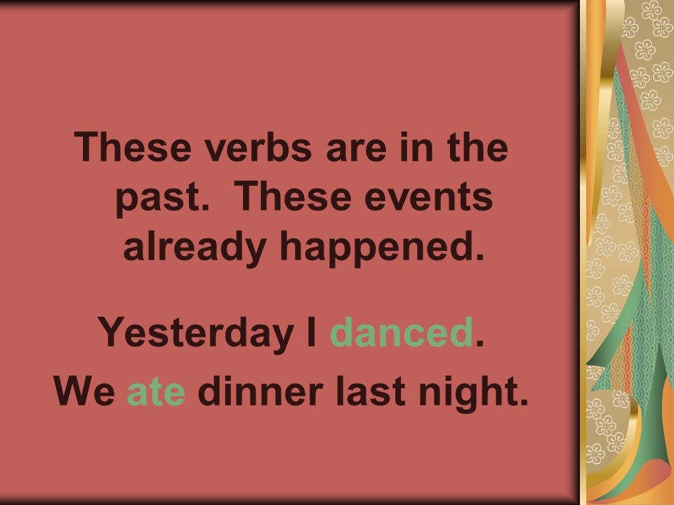 These verbs are in the past. These events already happened.