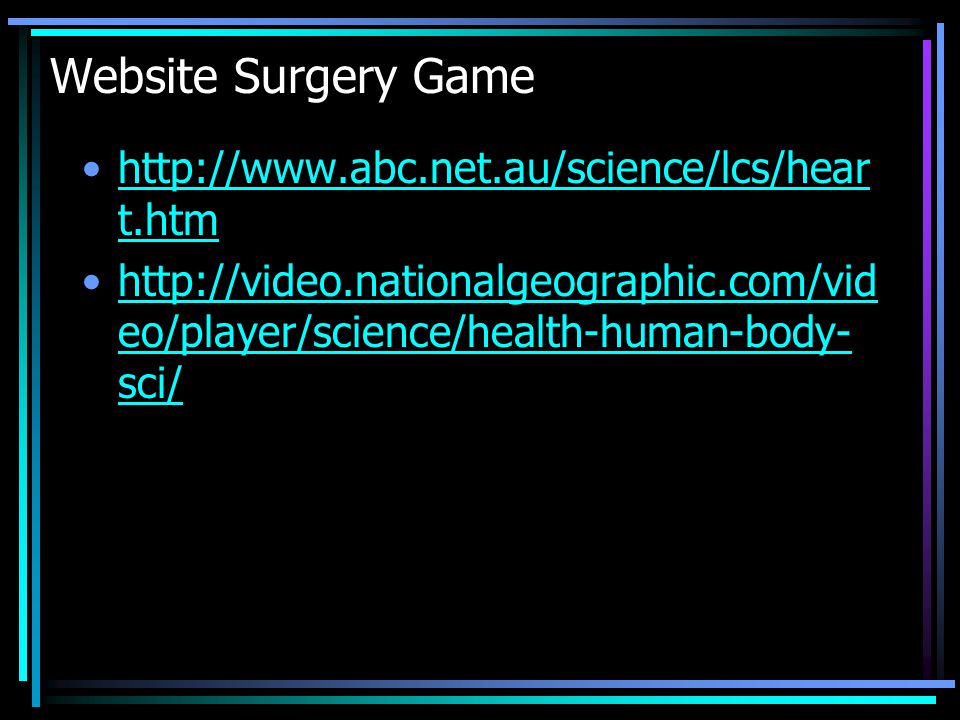 Website Surgery Game   t.htmhttp://  t.htm   eo/player/science/health-human-body- sci/  eo/player/science/health-human-body- sci/