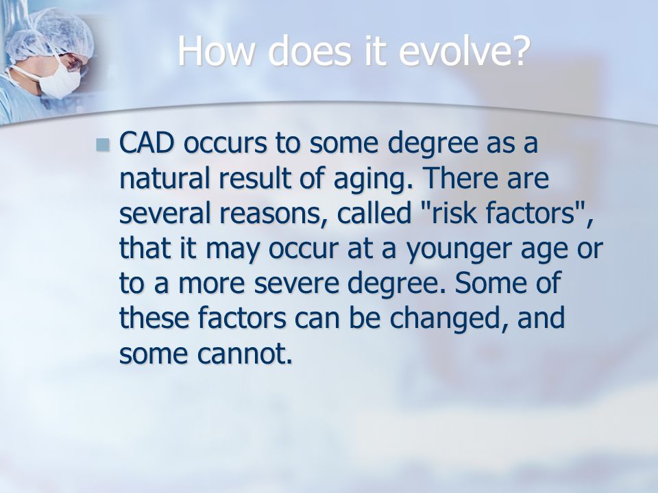 How does it evolve. CAD occurs to some degree as a natural result of aging.