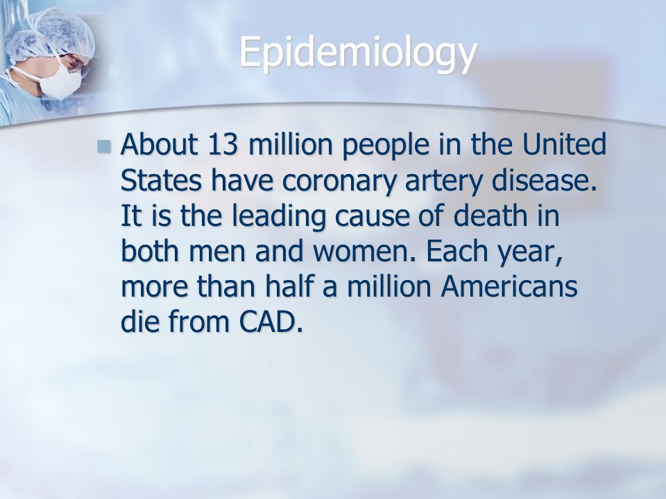 Epidemiology About 13 million people in the United States have coronary artery disease.