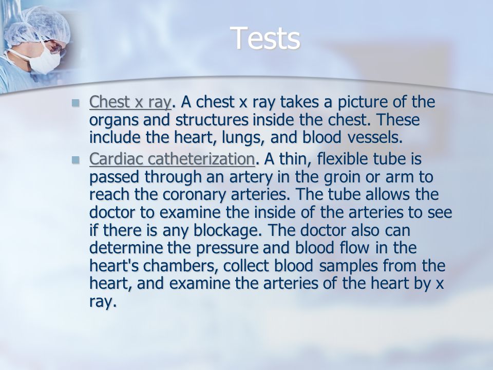 Tests Chest x ray. A chest x ray takes a picture of the organs and structures inside the chest.