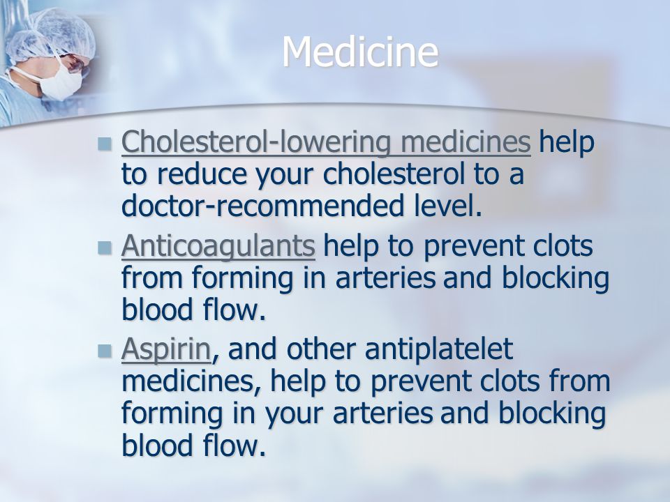 Medicine Cholesterol-lowering medicines help to reduce your cholesterol to a doctor-recommended level.