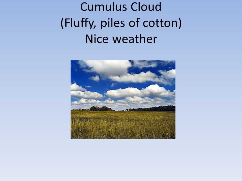 Cumulus Cloud (Fluffy, piles of cotton) Nice weather