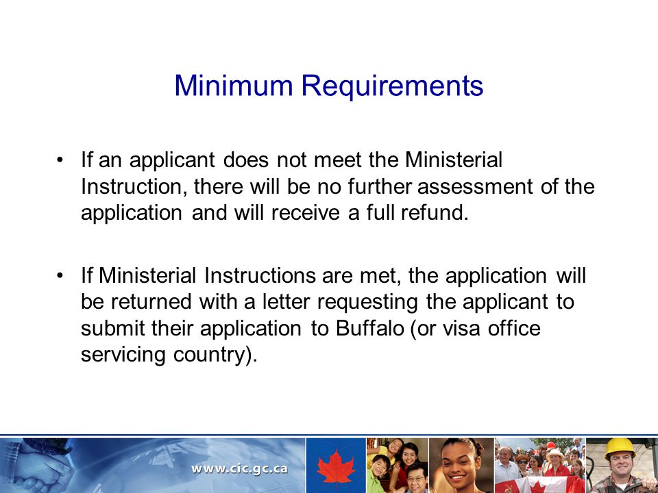Minimum Requirements If an applicant does not meet the Ministerial Instruction, there will be no further assessment of the application and will receive a full refund.