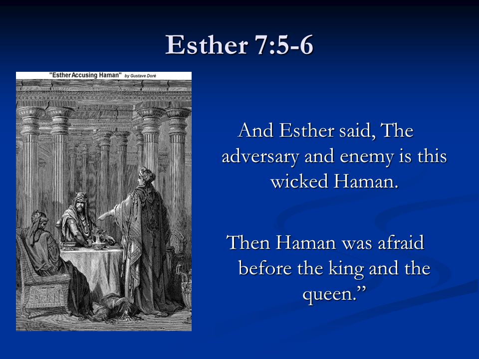 Esther 7:5-6 And Esther said, The adversary and enemy is this wicked Haman.