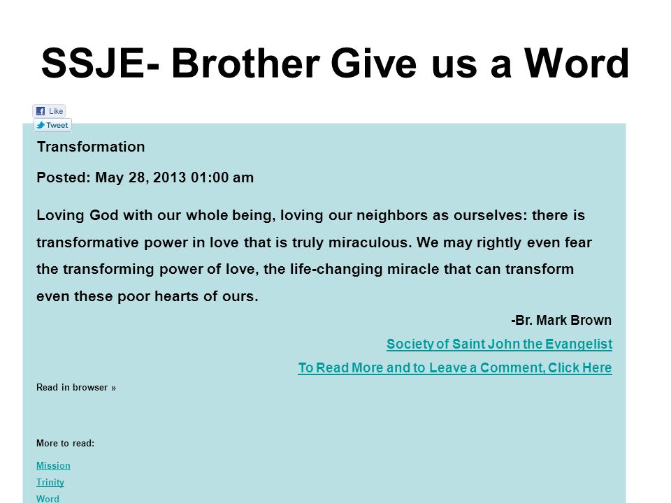 SSJE- Brother Give us a Word Transformation Posted: May 28, :00 am Loving God with our whole being, loving our neighbors as ourselves: there is transformative power in love that is truly miraculous.