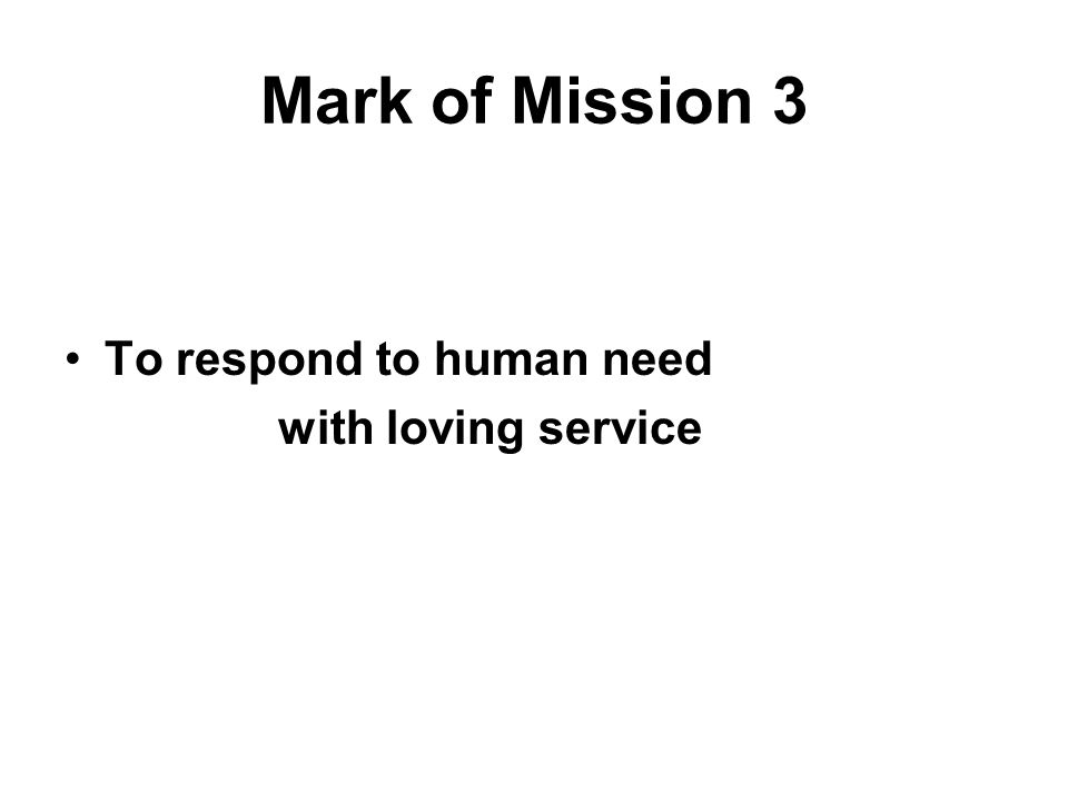 Mark of Mission 3 To respond to human need with loving service