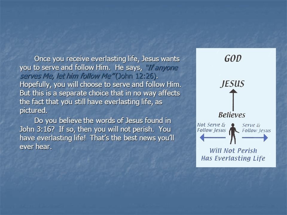 Once you receive everlasting life, Jesus wants you to serve and follow Him.