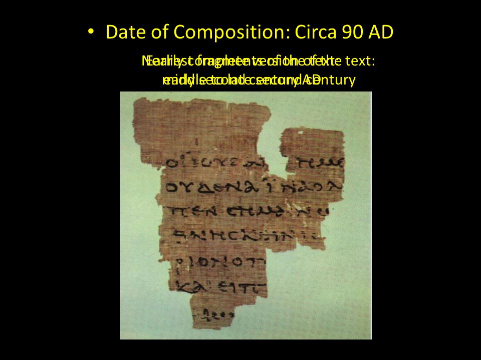 Date of Composition: Circa 90 AD Earliest fragments of the text: early second century AD Nearly complete version of the text: middle to late second century