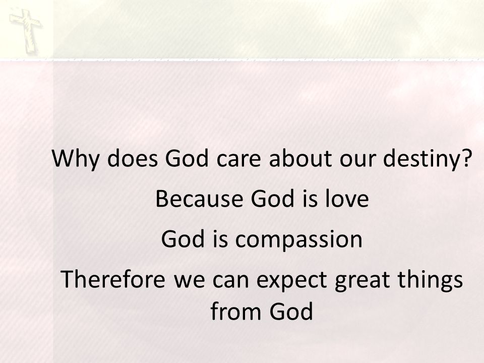 Why does God care about our destiny.