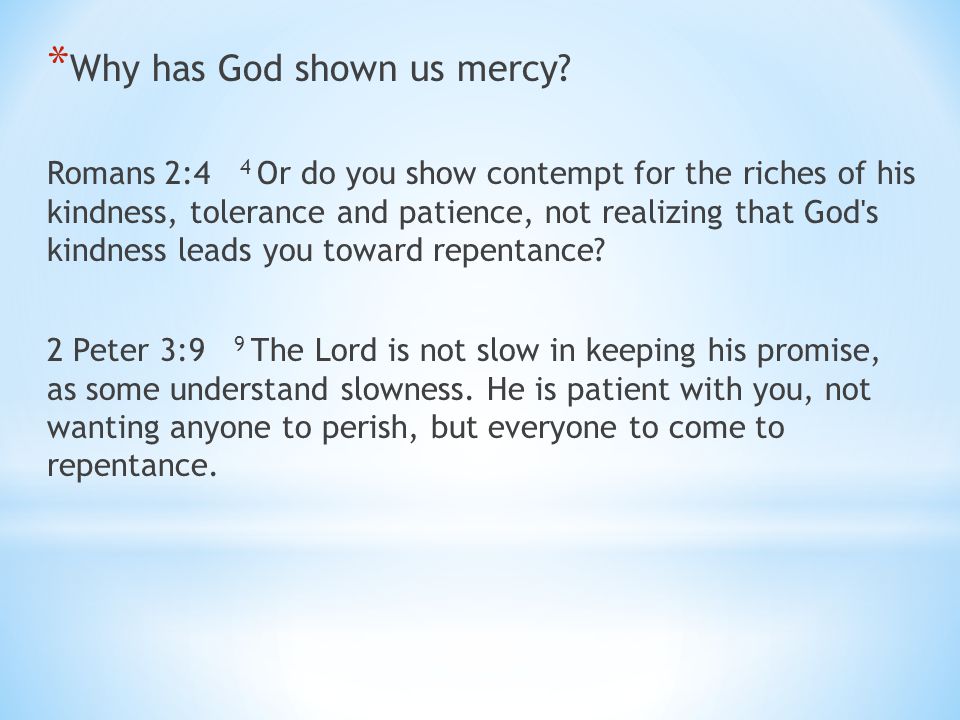 * Why has God shown us mercy.