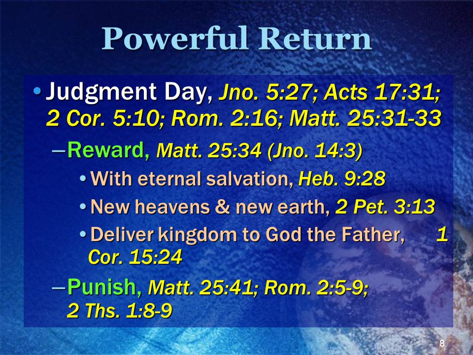 8 Powerful Return Judgment Day, Jno. 5:27; Acts 17:31; 2 Cor.