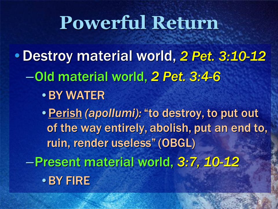 9 Powerful Return Destroy material world, 2 Pet. 3:10-12Destroy material world, 2 Pet.