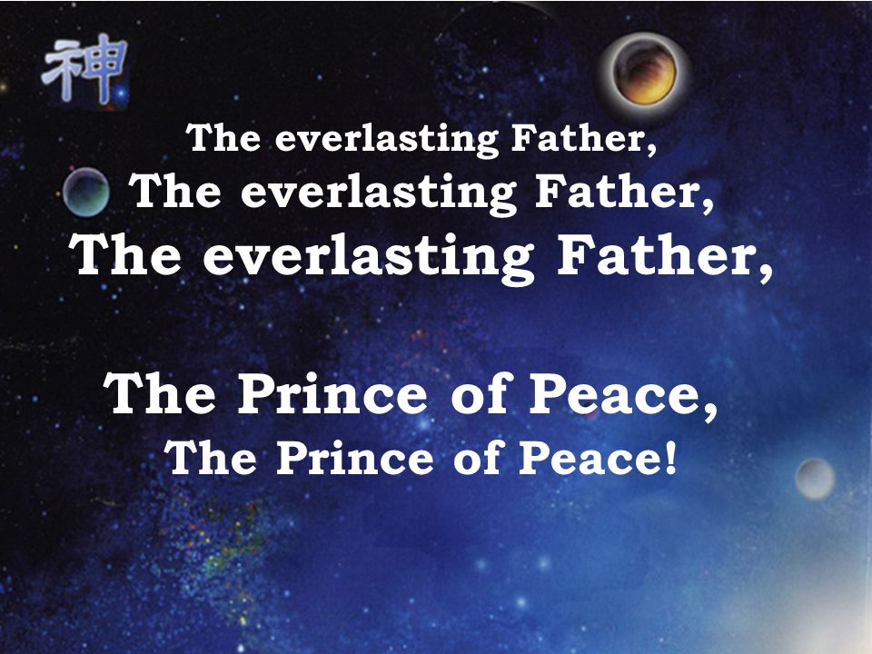 The everlasting Father, The Prince of Peace, The Prince of Peace!