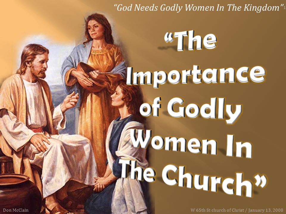 God Needs Godly Women In The Kingdom Don McClain 1 W 65th St church of Christ / January 13, 2008