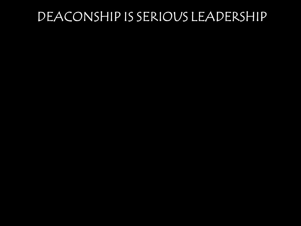 DEACONSHIP IS SERIOUS LEADERSHIP