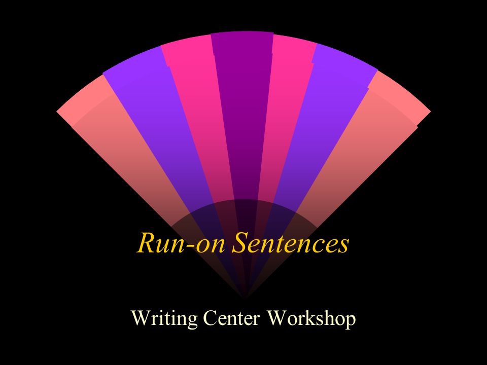 Run-on Sentences Writing Center Workshop