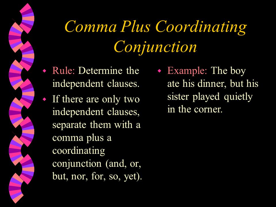 Comma Plus Coordinating Conjunction w Rule: Determine the independent clauses.