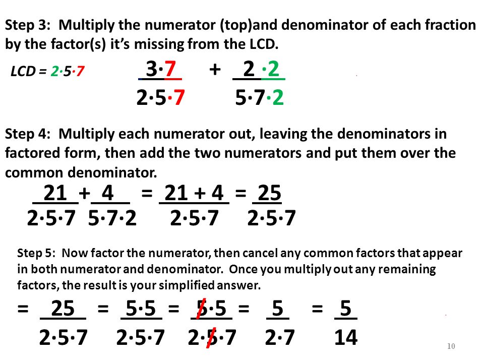 Step 3: Multiply the numerator (top)and denominator of each fraction by the factor(s) it’s missing from the LCD.