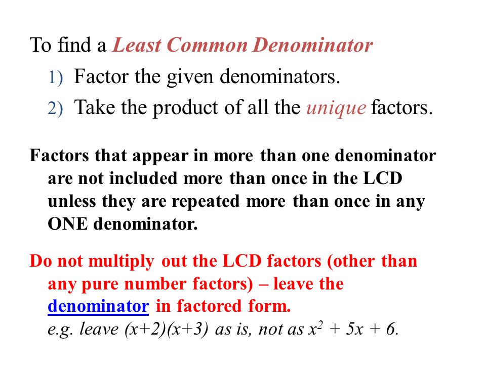 To find a Least Common Denominator 1) Factor the given denominators.